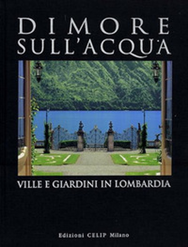 Dimore sull'acqua. Ville e giardini in Lombardia - Librerie.coop Dimore sull'acqua. Ville e giardini in Lombardia - Librerie.coop