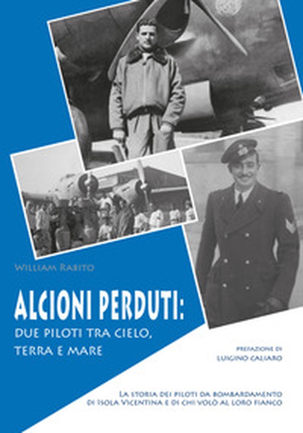 Alcioni perduti: due piloti tra cielo, terra e mare. La storia dei piloti da bombardamento di Isola Vicentina e di chi volò al loro fianco - Librerie.coop Alcioni perduti: due piloti tra cielo, terra e mare. La storia dei piloti da bombardamento di Isola Vicentina e di chi volò al loro fianco - Librerie.coop