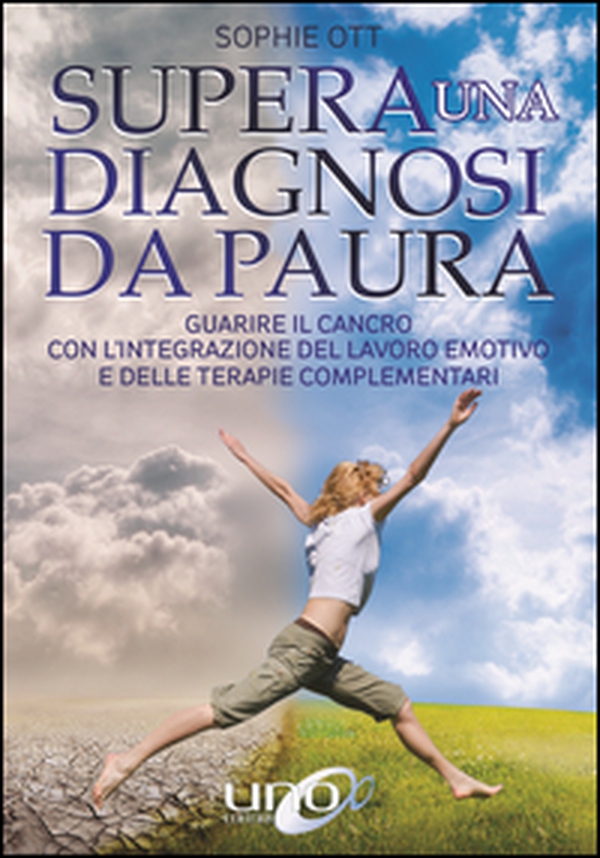Supera una diagnosi da paura. Guarire il cancro con l'integrazione del lavoro emotivo e delle terapie complementari - Librerie.coop Supera una diagnosi da paura. Guarire il cancro con l'integrazione del lavoro emotivo e delle terapie complementari - Librerie.coop