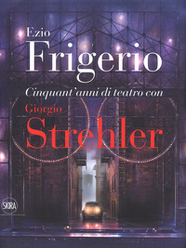 Cinquant'anni di teatro con Giorgio Strehler - Librerie.coop Cinquant'anni di teatro con Giorgio Strehler - Librerie.coop