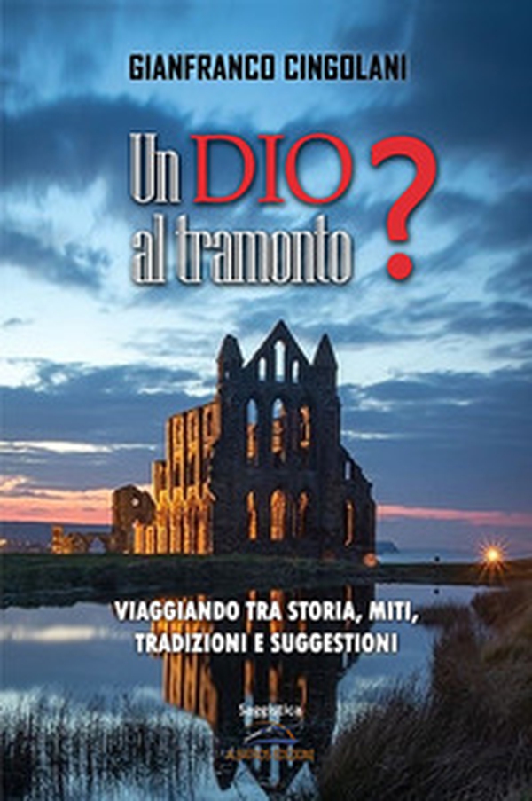 Un Dio al tramonto? Chi erano realmente Gesù e la Madonna? Viaggiando tra storia, miti, tradizioni e suggestioni - Librerie.coop Un Dio al tramonto? Chi erano realmente Gesù e la Madonna? Viaggiando tra storia, miti, tradizioni e suggestioni - Librerie.coop