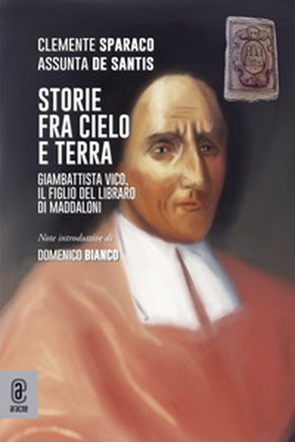 Storie fra cielo e terra. Giambattista Vico, il figlio del libraro di Maddaloni - Librerie.coop Storie fra cielo e terra. Giambattista Vico, il figlio del libraro di Maddaloni - Librerie.coop