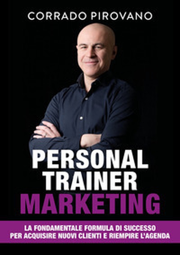 Personal trainer marketing. La fondamentale formula di successo per acquisire nuovi clienti e riempire l'agenda - Librerie.coop Personal trainer marketing. La fondamentale formula di successo per acquisire nuovi clienti e riempire l'agenda - Librerie.coop