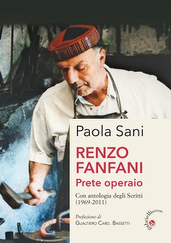 Renzo Fanfani. Prete operaio. Con antologia degli scritti (1969-2011) - Librerie.coop Renzo Fanfani. Prete operaio. Con antologia degli scritti (1969-2011) - Librerie.coop