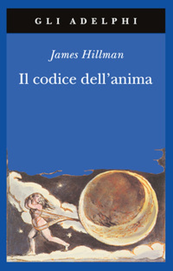 Il codice dell'anima. Carattere, vocazione, destino - Librerie.coop Il codice dell'anima. Carattere, vocazione, destino - Librerie.coop