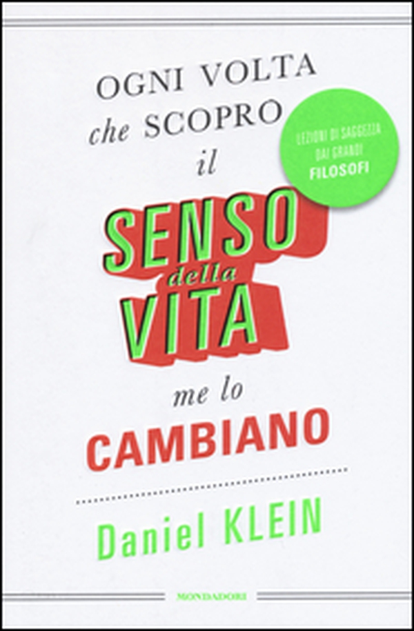 Ogni volta che scopro il senso della vita, me lo cambiano. Lezioni di saggezza dai grandi filosofi - Librerie.coop Ogni volta che scopro il senso della vita, me lo cambiano. Lezioni di saggezza dai grandi filosofi - Librerie.coop