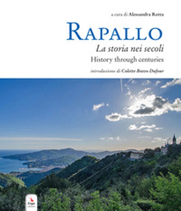 Rapallo. La storia nei secoli. Tesori e tradizioni della città e del suo territorio. Ediz. italiana e inglese - Librerie.coop Rapallo. La storia nei secoli. Tesori e tradizioni della città e del suo territorio. Ediz. italiana e inglese - Librerie.coop
