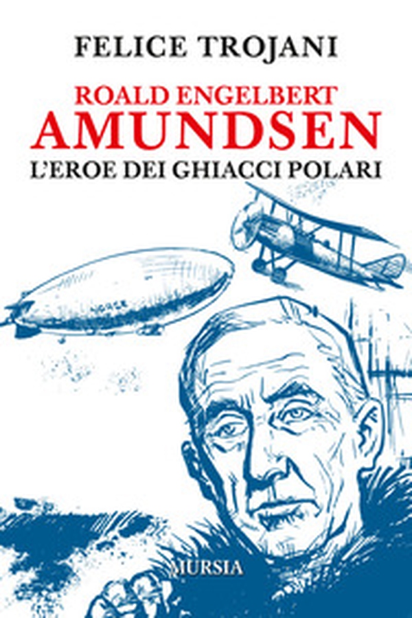 Roald Engelbert Amundsen. L'eroe dei ghiacci polari - Librerie.coop Roald Engelbert Amundsen. L'eroe dei ghiacci polari - Librerie.coop