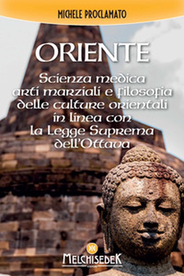 Oriente. Scienza medica, arti marziali e la filosofia delle culture orientali, in linea con la legge divina dell'ottava - Librerie.coop Oriente. Scienza medica, arti marziali e la filosofia delle culture orientali, in linea con la legge divina dell'ottava - Librerie.coop