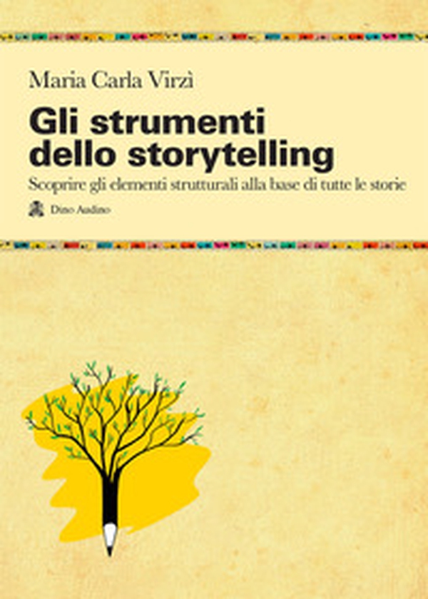 Gli strumenti dello storytelling. Come scrivere narrativa, cinema, teatro, graphic novel, favole utilizzando strutture e modelli della sceneggiatura - Librerie.coop Gli strumenti dello storytelling. Come scrivere narrativa, cinema, teatro, graphic novel, favole utilizzando strutture e modelli della sceneggiatura - Librerie.coop