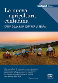 L'ecologist italiano. La nuova agricoltura contadina. L'alba della rinascita per la terra - Librerie.coop