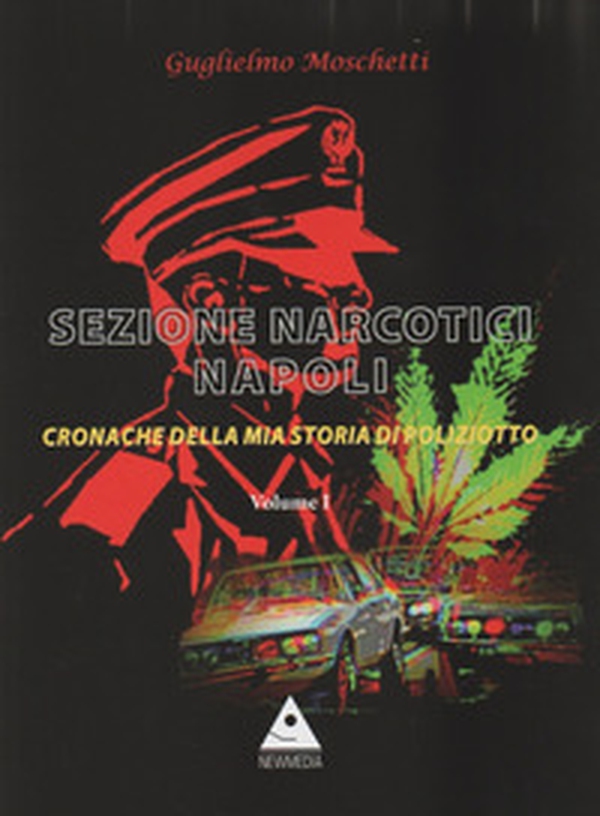 Sezione Narcotici Napoli. Cronache della mia storia di Poliziotto - Vol. 1 - Librerie.coop Sezione Narcotici Napoli. Cronache della mia storia di Poliziotto - Vol. 1 - Librerie.coop