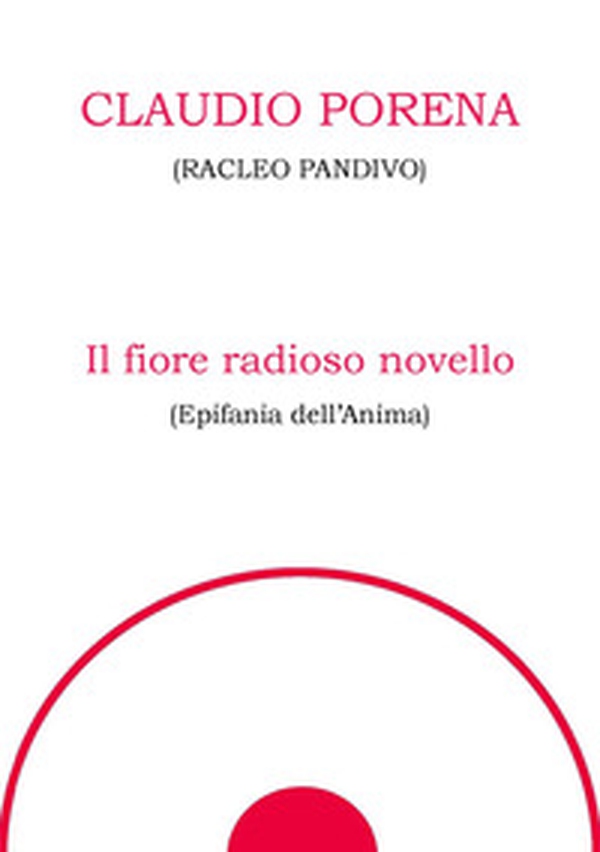 Il fiore radioso novello. Epifania dell'anima - Librerie.coop Il fiore radioso novello. Epifania dell'anima - Librerie.coop