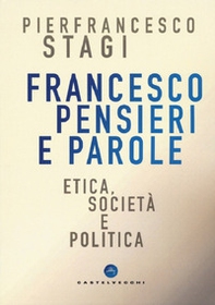 Francesco, pensieri e parole. Etica, società e politica - Librerie.coop