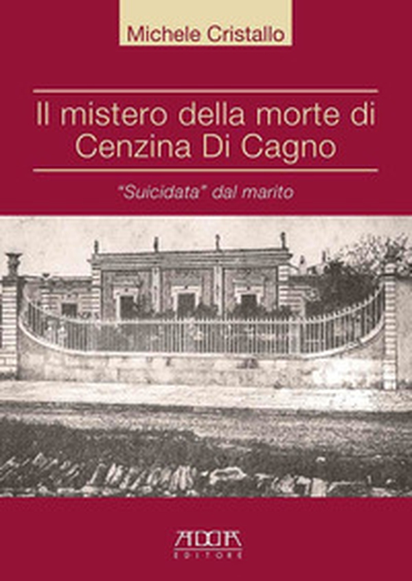 Il mistero della morte di Cenzina Di Cagno. «Suicidata» dal marito - Librerie.coop Il mistero della morte di Cenzina Di Cagno. «Suicidata» dal marito - Librerie.coop