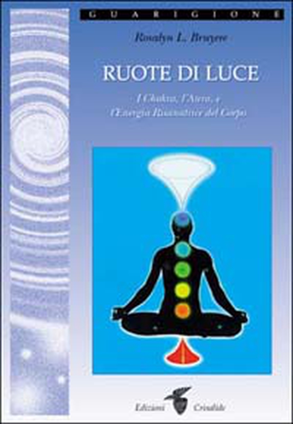 Ruote di luce. I chakra, l'aura e l'energia risanatrice del corpo - Librerie.coop Ruote di luce. I chakra, l'aura e l'energia risanatrice del corpo - Librerie.coop