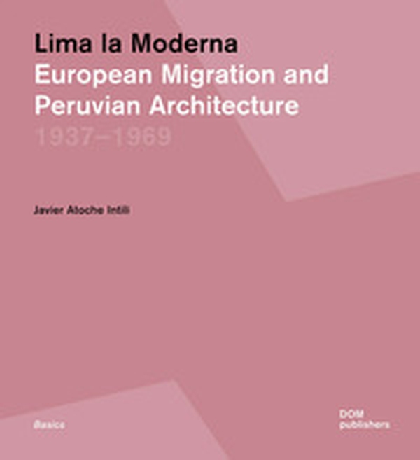 Lima la Moderna. European migration and peruvian architecture 1937-1969 - Librerie.coop Lima la Moderna. European migration and peruvian architecture 1937-1969 - Librerie.coop