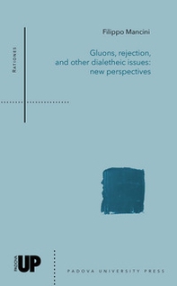 Gluons, rejection, and other dialetheic issues: new perspectives - Librerie.coop