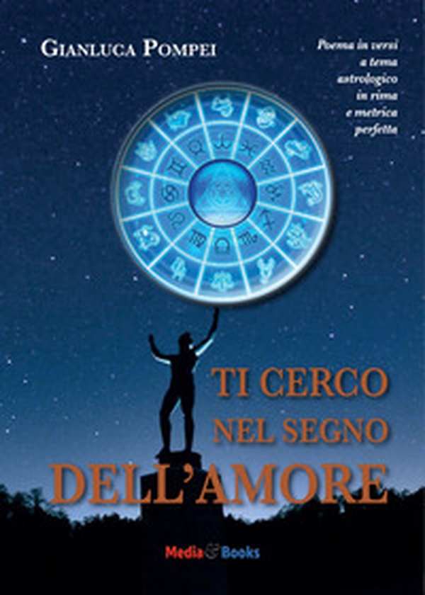 Ti cerco nel segno dell'amore. Poema in versi a tema astrologico in rima e metrica perfetta - Librerie.coop Ti cerco nel segno dell'amore. Poema in versi a tema astrologico in rima e metrica perfetta - Librerie.coop