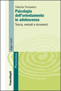 Psicologia dell'orientamento in adolescenza. Teoria, metodi e strumenti - Librerie.coop