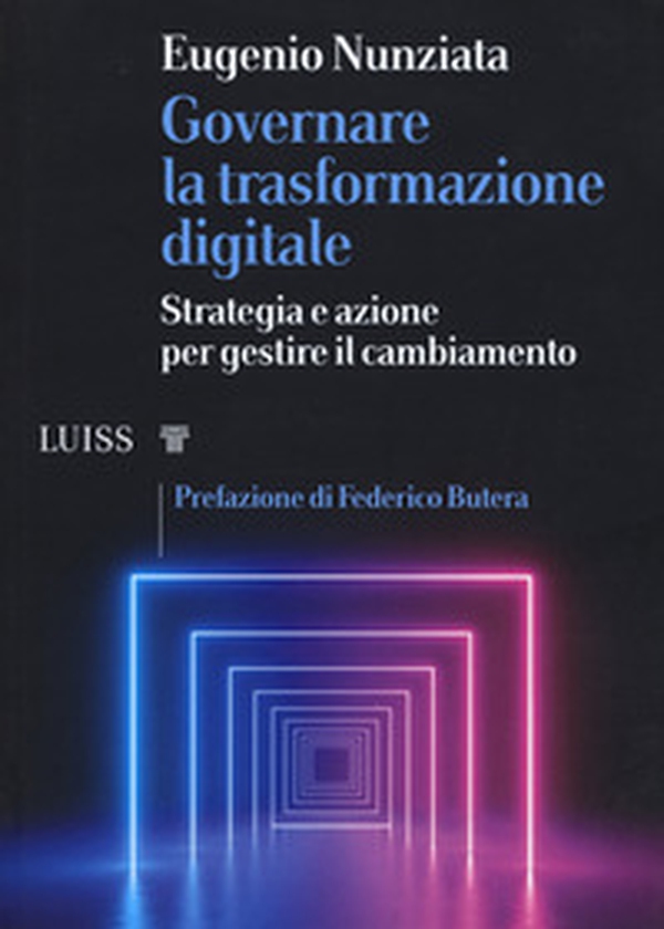 Governare la trasformazione digitale. Strategia e azioni per gestire il cambiamento - Librerie.coop Governare la trasformazione digitale. Strategia e azioni per gestire il cambiamento - Librerie.coop