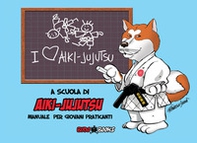 A scuola di Aiki-Jujutsu. manuale per giovani praticanti - Librerie.coop