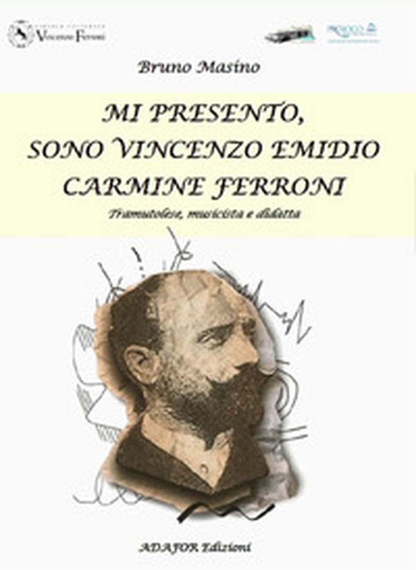 Mi presento, sono Vincenzo Emidio Carmine Ferroni. Tramutolese, musicista e didatta - Librerie.coop Mi presento, sono Vincenzo Emidio Carmine Ferroni. Tramutolese, musicista e didatta - Librerie.coop