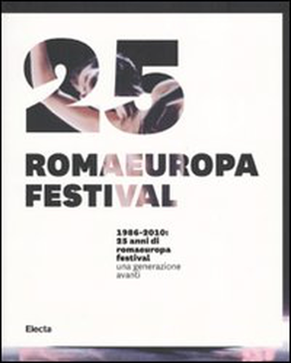 1986-2010. 25 anni di Romaeuropa Festival. Una generazione avanti. Ediz. italiana e inglese - Librerie.coop 1986-2010. 25 anni di Romaeuropa Festival. Una generazione avanti. Ediz. italiana e inglese - Librerie.coop