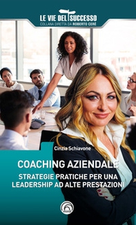 Coaching aziendale. Strategie pratiche per una leadership ad alte prestazioni - Librerie.coop