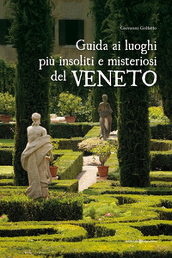 Guida ai luoghi più insoliti e misteriosi del Veneto - Librerie.coop Guida ai luoghi più insoliti e misteriosi del Veneto - Librerie.coop