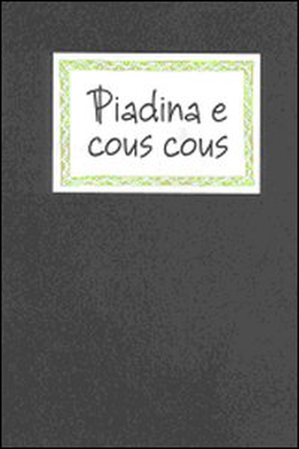 Piadina e cous cous. Sapori locali, equo-solidali, cosmopoliti - Librerie.coop Piadina e cous cous. Sapori locali, equo-solidali, cosmopoliti - Librerie.coop