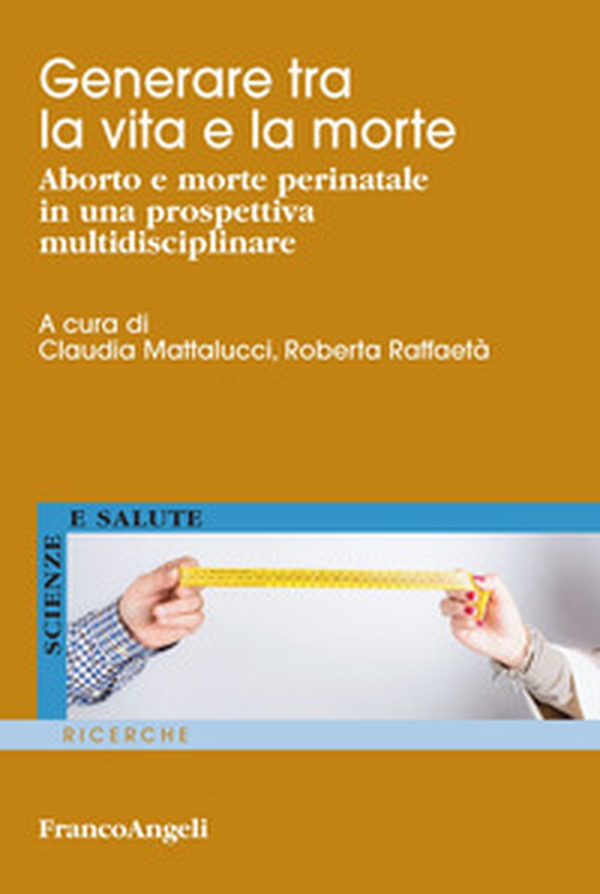 Generare tra la vita e la morte. Aborto e morte perinatale in una prospettiva multidisciplinare - Librerie.coop Generare tra la vita e la morte. Aborto e morte perinatale in una prospettiva multidisciplinare - Librerie.coop