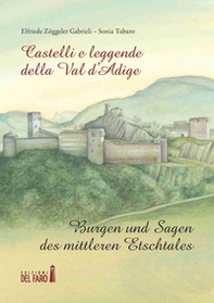 Castelli e leggende della Val d'Adige-Burgen und sagen des mittleren Etschtales - Librerie.coop