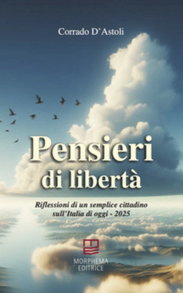 Pensieri di libertà. Riflessioni di un semplice cittadino sull'Italia di oggi - 2025 - Librerie.coop Pensieri di libertà. Riflessioni di un semplice cittadino sull'Italia di oggi - 2025 - Librerie.coop