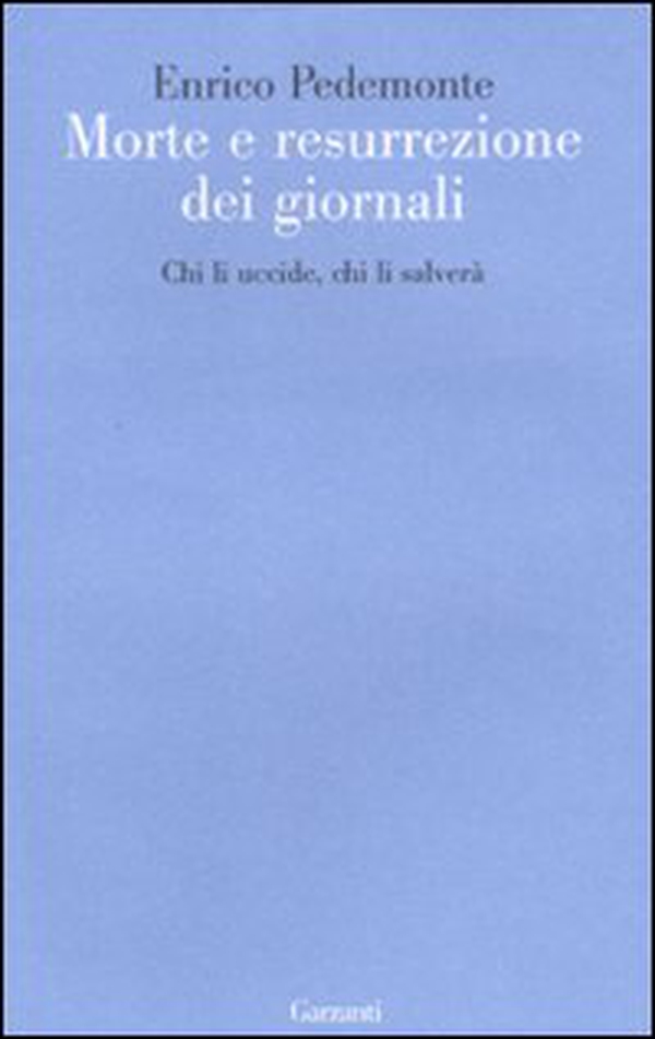 Morte e resurrezione dei giornali. Chi li uccide, chi li salverà - Librerie.coop Morte e resurrezione dei giornali. Chi li uccide, chi li salverà - Librerie.coop