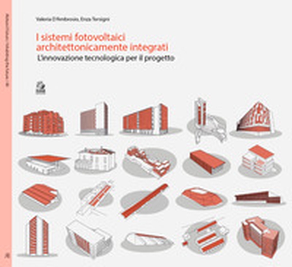 I sistemi fotovoltaici architettonicamente integrati. L'innovazione tecnologica per il progetto - Librerie.coop I sistemi fotovoltaici architettonicamente integrati. L'innovazione tecnologica per il progetto - Librerie.coop