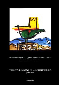 Trenta lezioni di architettura più una. Lezioni di teoria e pratica di progettazione architettonica - Librerie.coop