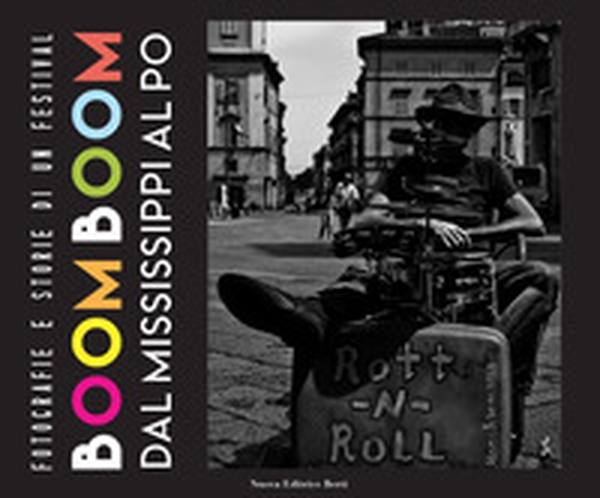 Boomboom. Dal Mississippi al Po. Fotografie e storie di un festival - Librerie.coop Boomboom. Dal Mississippi al Po. Fotografie e storie di un festival - Librerie.coop