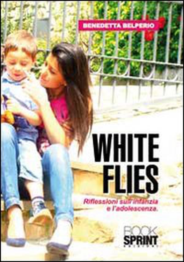 White flies. Riflessioni sull'infanzia e l'adoloscenza - Librerie.coop White flies. Riflessioni sull'infanzia e l'adoloscenza - Librerie.coop