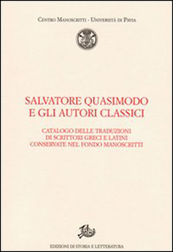 Salvatore Quasimodo e gli autori classici. Catalogo delle traduzioni di scrittori greci e latini conservate nel Fondo Manoscritti - Librerie.coop Salvatore Quasimodo e gli autori classici. Catalogo delle traduzioni di scrittori greci e latini conservate nel Fondo Manoscritti - Librerie.coop