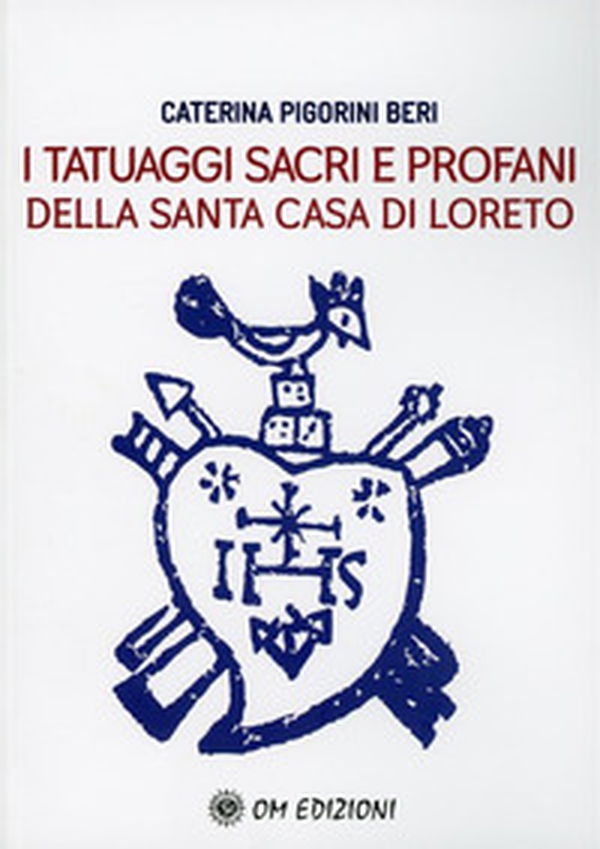 I tatuaggi sacri e profani della Santa Casa di Loreto - Librerie.coop I tatuaggi sacri e profani della Santa Casa di Loreto - Librerie.coop