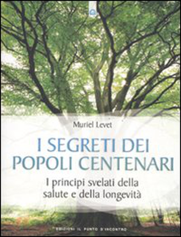 I segreti dei popoli centenari. I principi svelati della salute e della longevità - Librerie.coop I segreti dei popoli centenari. I principi svelati della salute e della longevità - Librerie.coop