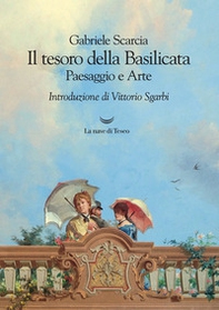 Il tesoro della Basilicata. Paesaggio e arte - Librerie.coop
