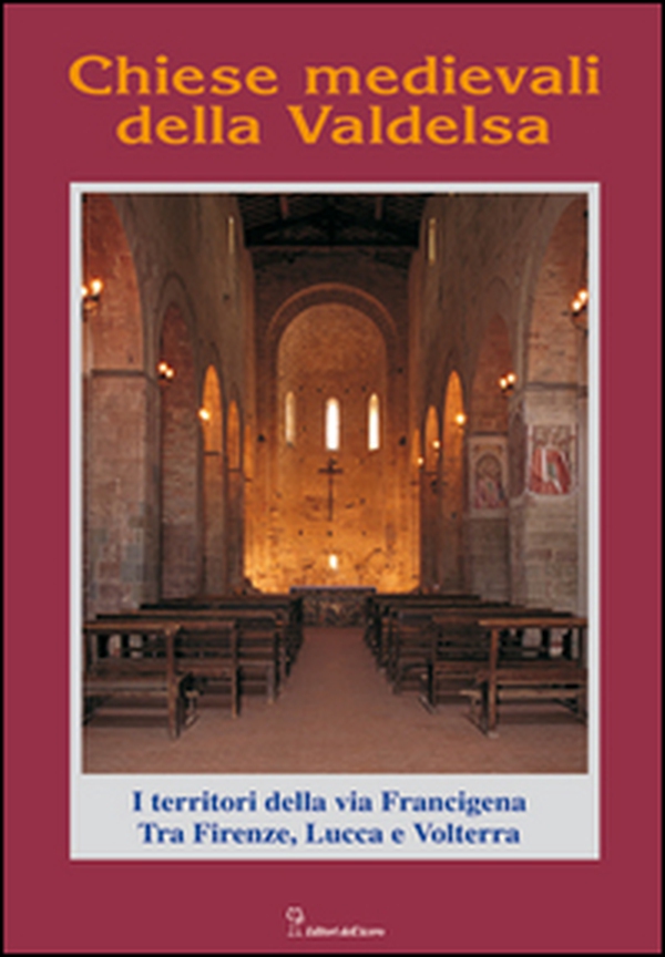 Chiese medievali della Valdelsa. I territori della via Francigena tra Firenze, Lucca e Volterra - Librerie.coop Chiese medievali della Valdelsa. I territori della via Francigena tra Firenze, Lucca e Volterra - Librerie.coop