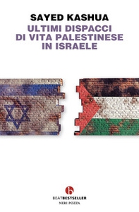 Ultimi dispacci di vita palestinese in Israele - Librerie.coop