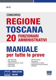 Concorso regione Toscana 20 funzionari amministrativi. Manuale per tutte le prove - Librerie.coop