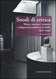 Snodi di critica. Musei, mostre, restauro e diagnostica artistica in Italia 1930-1940 - Librerie.coop