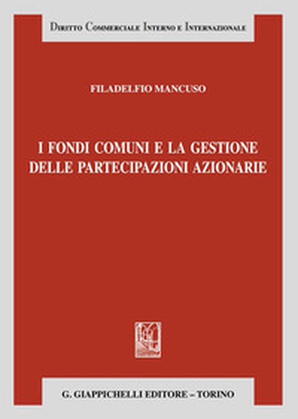I fondi comuni e la gestione delle partecipazioni azionarie - Librerie.coop I fondi comuni e la gestione delle partecipazioni azionarie - Librerie.coop