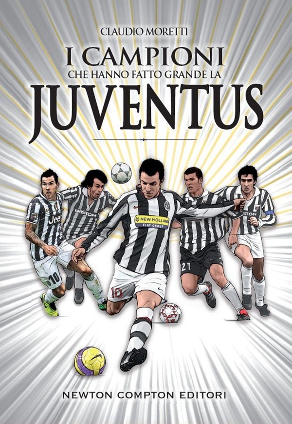 I campioni che hanno fatto grande la Juventus - Librerie.coop I campioni che hanno fatto grande la Juventus - Librerie.coop