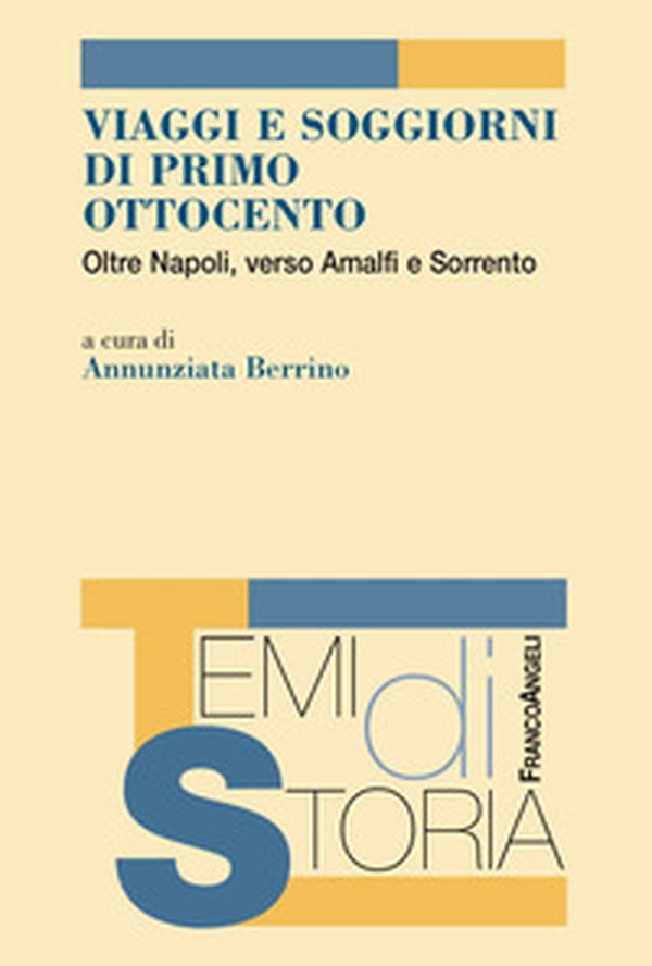 Viaggi e soggiorni di primo Ottocento. Oltre Napoli, verso Amalfi e Sorrento - Librerie.coop Viaggi e soggiorni di primo Ottocento. Oltre Napoli, verso Amalfi e Sorrento - Librerie.coop